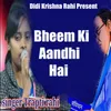 About Bheem ki Andhi hai Song